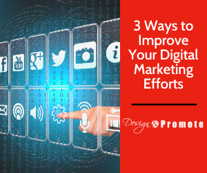 3 Ways to Improve Your Digital Marketing Efforts